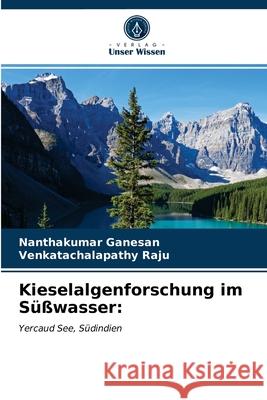 Kieselalgenforschung im Süßwasser Nanthakumar Ganesan, Venkatachalapathy Raju 9786203250374 Verlag Unser Wissen - książka