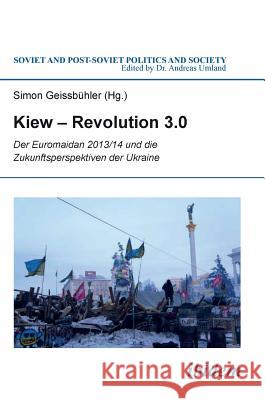 Kiew - Revolution 3.0. Der Euromaidan 2013/14 und die Zukunftsperspektiven der Ukraine Benovic, Ivan 9783838206813 Ibidem Press - książka