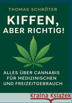 Kiffen, aber richtig!: Alles ?ber Cannabis f?r medizinischen und Freizeitgebrauch Thomas Schr?ter 9783769378887 Bod - Books on Demand - książka