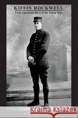 Kiffin Rockwell: First American Hero of the Great War Marc Eric McClure 9781975998295 Createspace Independent Publishing Platform - książka