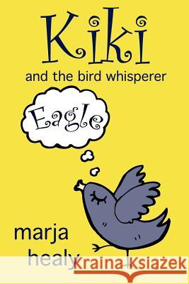 Kiki and the Bird Whisperer Marja Healy 9781480244900 Createspace - książka