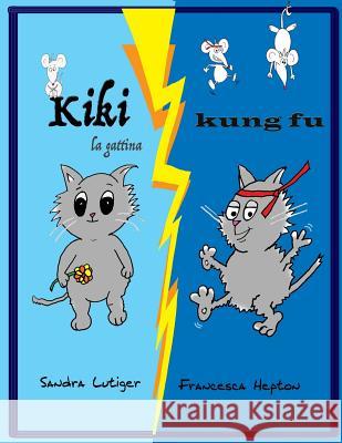 Kiki la gattina Kung Fu Hepton, Francesca 9781548780296 Createspace Independent Publishing Platform - książka