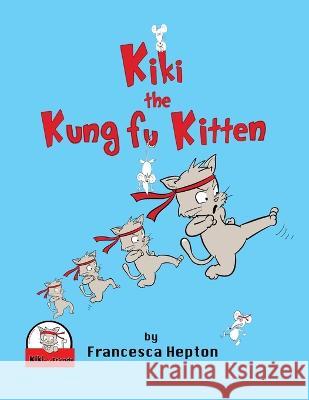 Kiki the Kung Fu Kitten Francesca Hepton Aya Suarjaya 9781838300548 Babili Books - książka