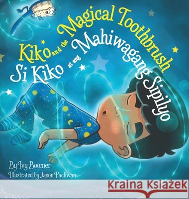 Kiko and the Magical Toothbrush: Si Kiko at ang Mahiwagang Sipilyo Ivy Boomer Jason Pacliwan 9780645162837 Ivy Boomer - książka