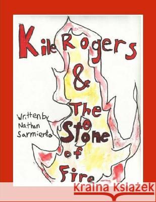 Kile Rogers and the Stone of Fire Nathan Sarmiento 9781717317391 Createspace Independent Publishing Platform - książka