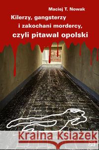 Kilerzy, gangsterzy i zakochani mordercy Nowak Maciej T. 9788362687343 Nowik - książka