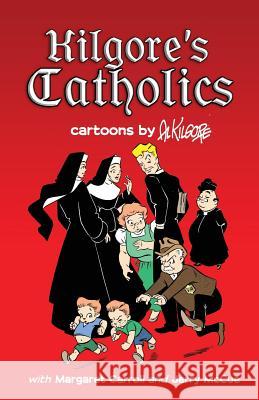 Kilgore's Catholics Al Kilgore Margaret Carroll Jerry McCue 9781936404957 About Comics - książka