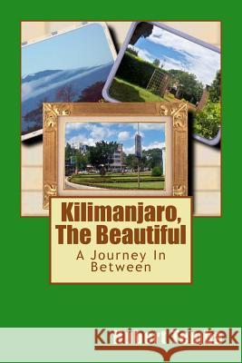 Kilimanjaro, The Beautiful: A Journey In Between Temba, Hubert 9781482078299 Createspace - książka