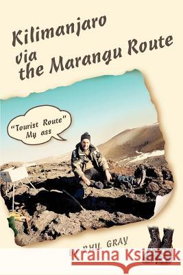 Kilimanjaro Via the Marangu Route: Tourist Route My Ass Gray, Phil 9780595416257 iUniverse - książka
