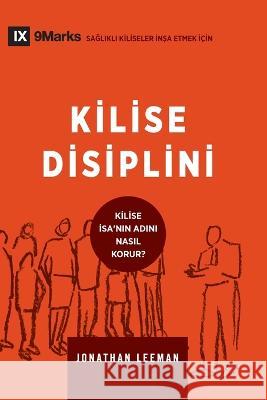 Kilise Disiplini (Church Discipline) (Turkish): How the Church Protects the Name of Jesus Jonathan Leeman   9781958168028 9marks - książka