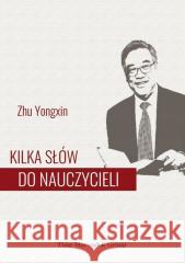 Kilka słów do nauczycieli Zhu Yongxin 9788366556102 Adam Marszałek - książka