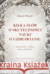 Kilka słów o skuteczności nauki o uzdrawianiu Józef Dietl 9788323354055 Wydawnictwo Uniwersytetu Jagiellońskiego - książka