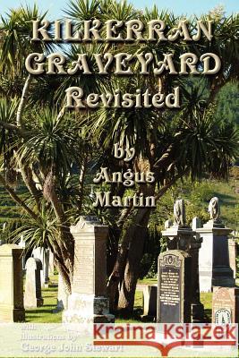 Kilkerran Graveyard Revisited: A Second Historical and Genealogical Tour Angus Martin, George John Stewart 9781845300968 Zeticula Ltd - książka