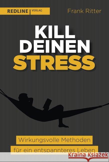 Kill deinen Stress! : Wirkungsvolle Methoden für ein entspannteres Leben Ritter, Frank 9783868817683 Redline Verlag - książka