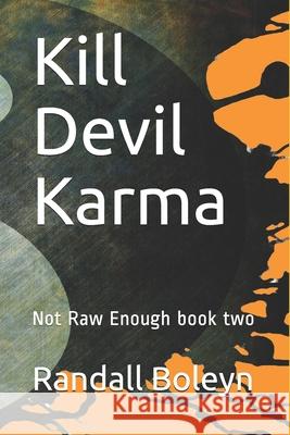 Kill Devil Karma: Not Raw Enough book two Randall Boleyn 9781726128483 Createspace Independent Publishing Platform - książka