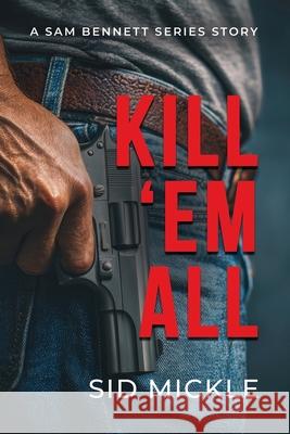 Kill 'em All Sid Mickle 9781961266711 Booklocker.com - książka