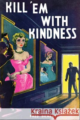 Kill 'Em With Kindness: (A Golden-Age Mystery Reprint) Dickenson, Fred 9781616464462 Coachwhip Publications - książka