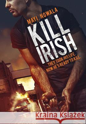 Kill Irish Mayi Ngwala Nakia Ngwala 9780984666324 Genet Press - książka