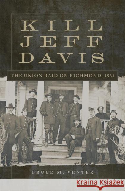 Kill Jeff Davis, Volume 51: The Union Raid on Richmond, 1864 Venter, Bruce M. 9780806151533 University of Oklahoma Press - książka