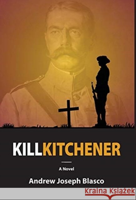 Kill Kitchener Andrew Joseph Blasco 9781601822680 Hansen Publishing Group, LLC - książka