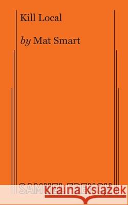 Kill Local Mat Smart 9780573708312 Samuel French Ltd - książka
