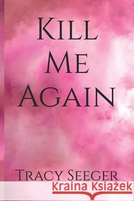 Kill Me Again Tracy Seeger 9780463352977 Smashwords - książka