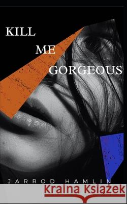 Kill Me Gorgeous Jarrod Hamlin 9798779783620 Independently Published - książka