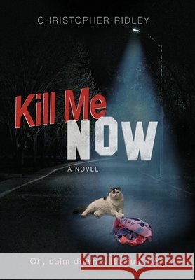 Kill Me Now Christopher Ridley, Dominic Wakeford, Kimber Gebura 9798989638307 Quincy Beauty Publishing - książka