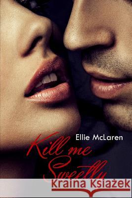 Kill me Sweetly McLaren, Ellie 9781536851250 Createspace Independent Publishing Platform - książka