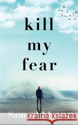 Kill My Fear: Eliminate Anxiety. Rescue Your Life. Samuel Linton 9781734755404 Samuel Linton - książka