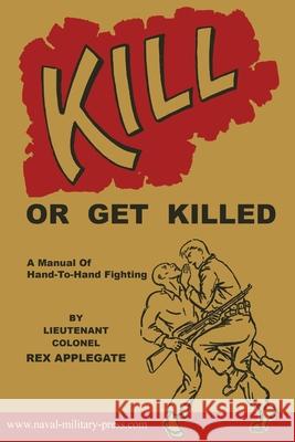 Kill or Get Killed Rex Applegate 9781474539661 Naval & Military Press - książka