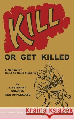 Kill or Get Killed Rex Applegate 9781474539678 Naval & Military Press - książka