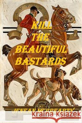 Kill the Beautiful Bastards Jenean McBrearty 9781365246340 Lulu.com - książka