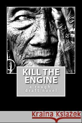 Kill The Engine: a rough-draft novel Clark, Kiley Jon 9781523231508 Createspace Independent Publishing Platform - książka