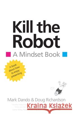 Kill the Robot: A Mindset Book Mark Dando, Doug Richardson 9781781325278 SilverWood Books Ltd - książka