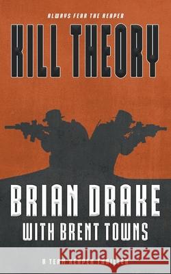 Kill Theory: A Team Reaper Thriller Brian Drake Brent Towns 9781685495213 Rough Edges Press - książka