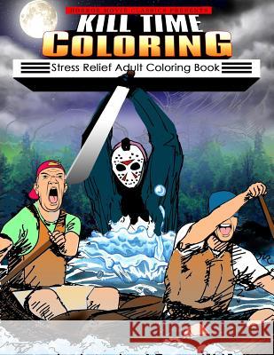 Kill Time Coloring: Stress Relief Adult Coloring Book Horror Movie Classics 9781542856867 Createspace Independent Publishing Platform - książka