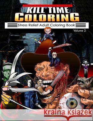 Kill Time Coloring Volume 2: Stress Relief Adult Coloring Book Horror Movie Classics 9781543043310 Createspace Independent Publishing Platform - książka