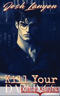 Kill Your Darlings Josh Lanyon 9781649310774 Justjoshin Publishing, Inc. - książka
