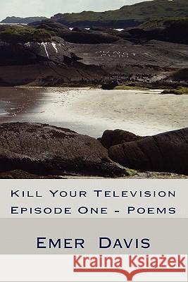 Kill Your Television: Episode One - Poems Emer Davis MR Sean Brady 9781453684030 Createspace - książka