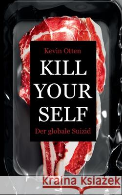 Kill Yourself - Der Globale Suizid Kevin Otten 9783347302419 Tredition Gmbh - książka
