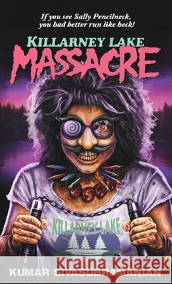 Killarney Lake Massacre Kumar Sivasubramanian 9780992583149 Kumar Sivasubramanian - książka