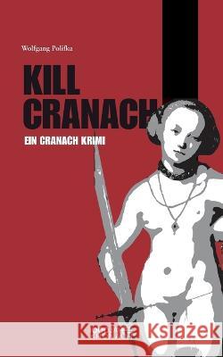 Killcranach: Ein Cranach Krimi Wolfgang Polifka 1000 Jahre Kronac 9783756295685 Bod - Books on Demand - książka