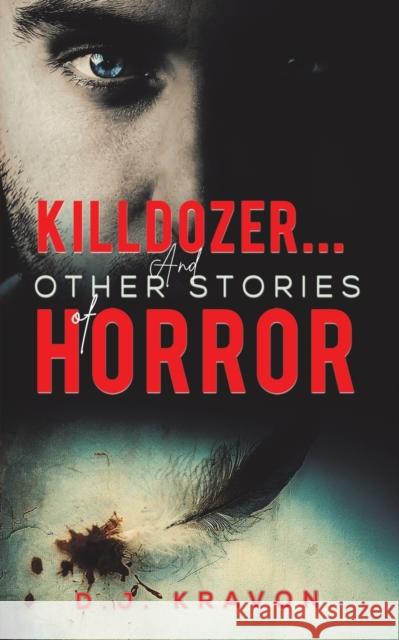 Killdozer... And Other Stories of Horror D.J Kravon 9781647503925 Austin Macauley Publishers LLC - książka