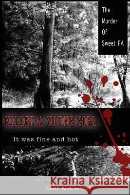 Killed a Young Girl, it was Fine and Hot: The Murder of Sweet FA Keith McCloskey 9781534634312 Createspace Independent Publishing Platform - książka