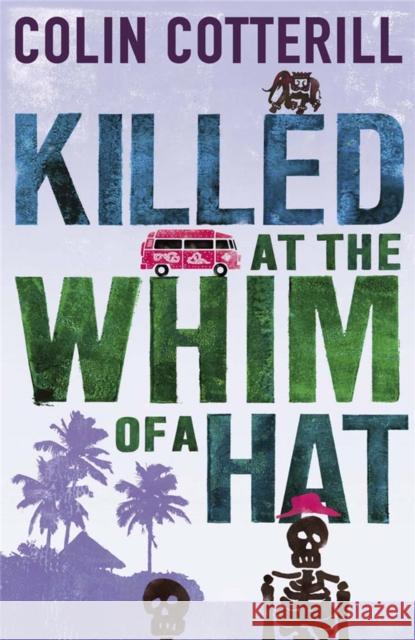 Killed at the Whim of a Hat: the first in the outrageous crime series from the author of the Dr Siri novels Colin Cotterill 9781849165549 Quercus Publishing - książka