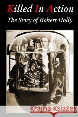 Killed In Action: The Story of Robert Holly David Kohler 9781576386484 Merriam Press - książka