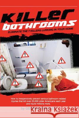 Killer Bathrooms: Eliminate the 7 Killers Lurking in Your Home George E. Bentle 9780985621308 Bentley Wellness Technologes, Incorporated - książka