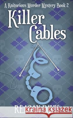 Killer Cables: A Knitorious Murder Mystery Book 2 Reagan Davis 9781999043544 Carpe Filum Press - książka