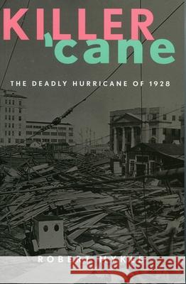 Killer 'Cane: The Deadly Hurricane of 1928 Mykle, Robert 9781589792982 Taylor Trade Publishing - książka